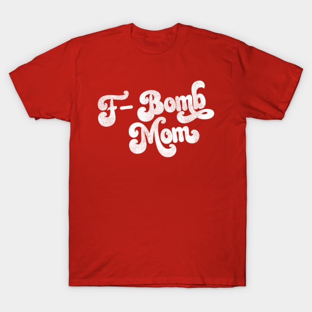 F-Bomb Mom T-Shirt by darklordpug